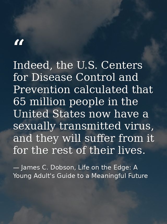 Indeed, the U.S. Centers for Disease Control and Prevention calculated that 65 million people in the United States now h — James C. Dobson, Life on the Edge: A Young Adult's Guide to a Meaningful Future