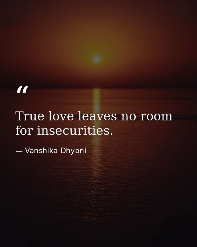True love leaves no room for insecurities. — Vanshika Dhyani