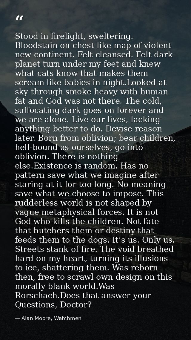 Stood in firelight, sweltering. Bloodstain on chest like map of violent new continent. Felt cleansed. Felt dark planet t — Alan Moore, Watchmen