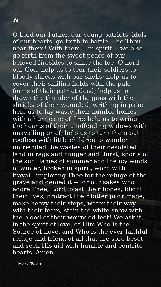 O Lord our Father, our young patriots, idols of our hearts, go forth to battle -- be Thou near them! With them -- in spi — Mark Twain