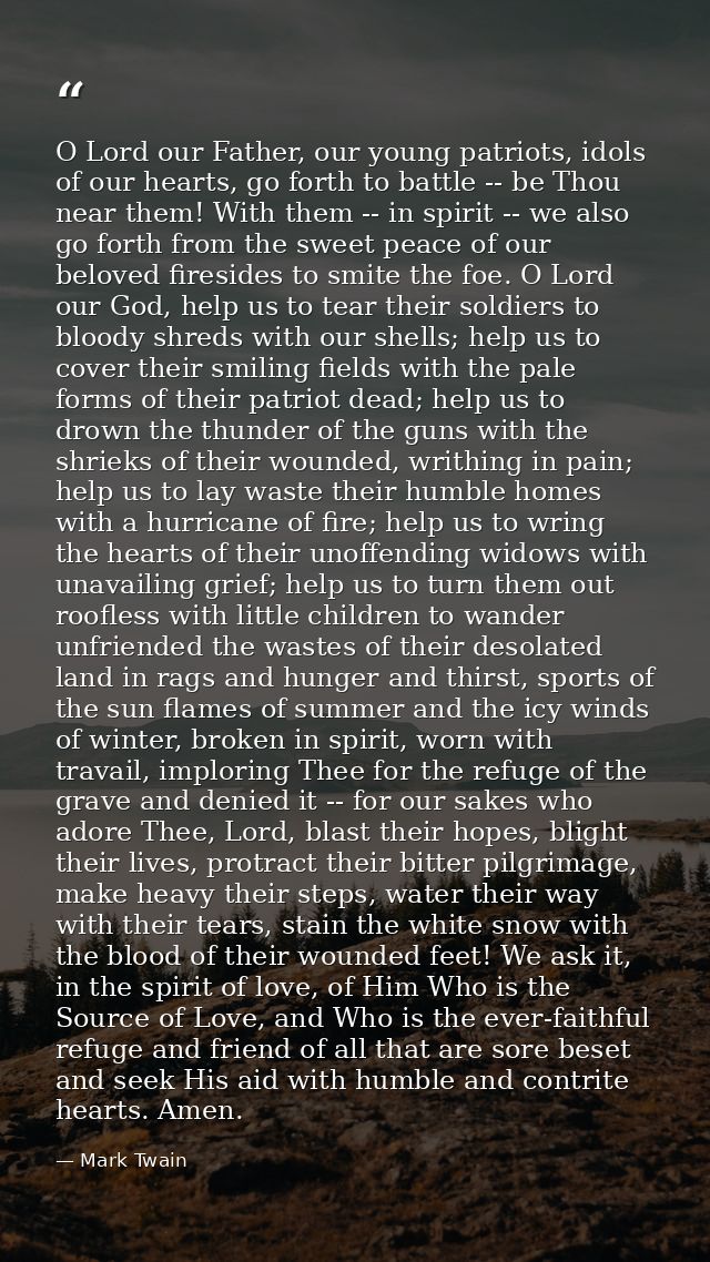 O Lord our Father, our young patriots, idols of our hearts, go forth to battle -- be Thou near them! With them -- in spi — Mark Twain