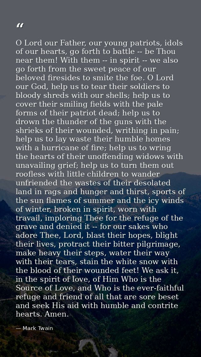 O Lord our Father, our young patriots, idols of our hearts, go forth to battle -- be Thou near them! With them -- in spi — Mark Twain