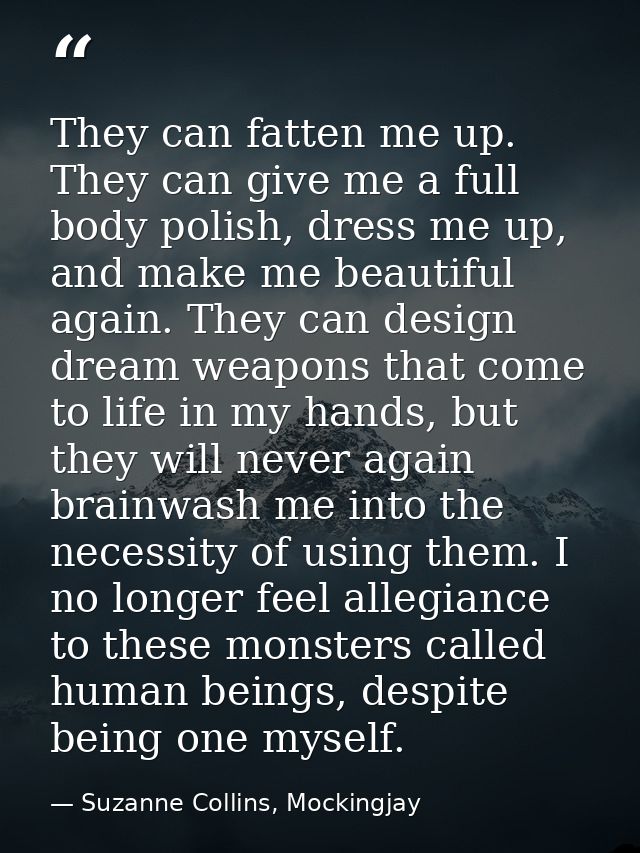 They can fatten me up. They can give me a full body polish, dress me up, and make me beautiful again. They can design dr — Suzanne Collins, Mockingjay