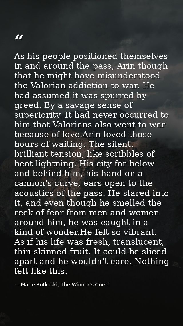 As his people positioned themselves in and around the pass, Arin though that he might have misunderstood the Valorian ad — Marie Rutkoski, The Winner's Curse