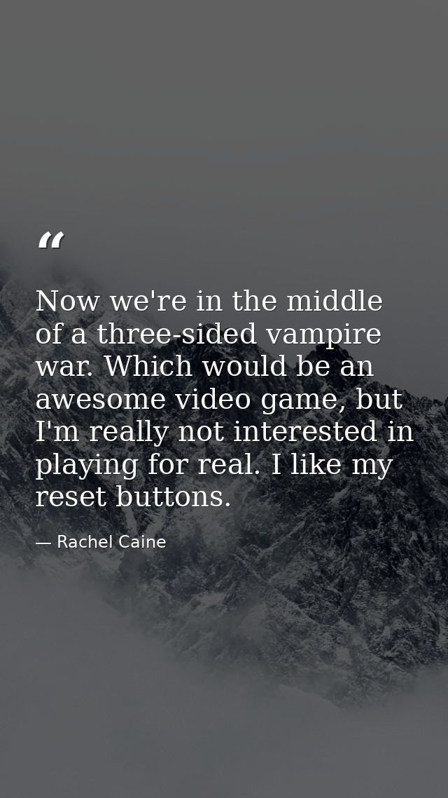 Now we're in the middle of a three-sided vampire war. Which would be an awesome video game, but I'm really not intereste — Rachel Caine