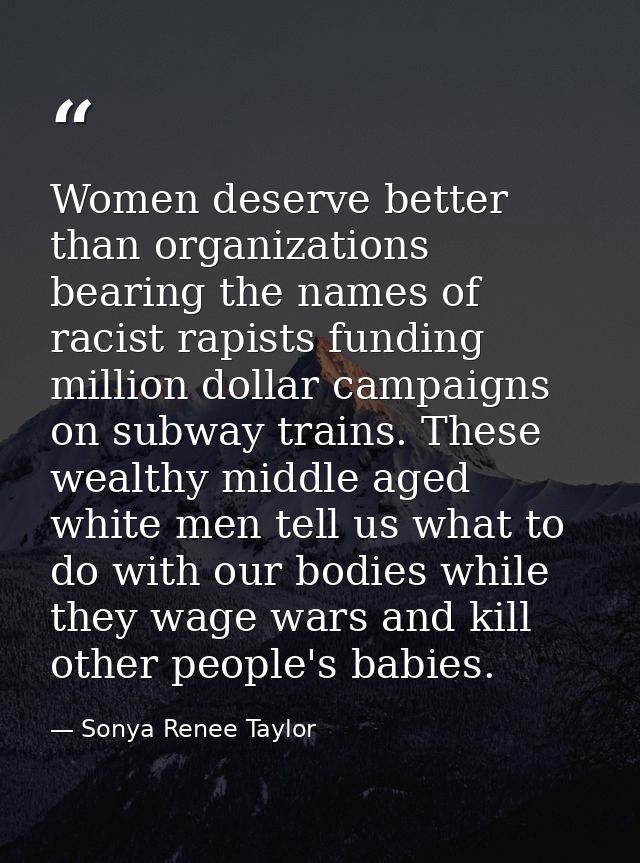 Women deserve better than organizations bearing the names of racist rapists funding million dollar campaigns on subway t — Sonya Renee Taylor
