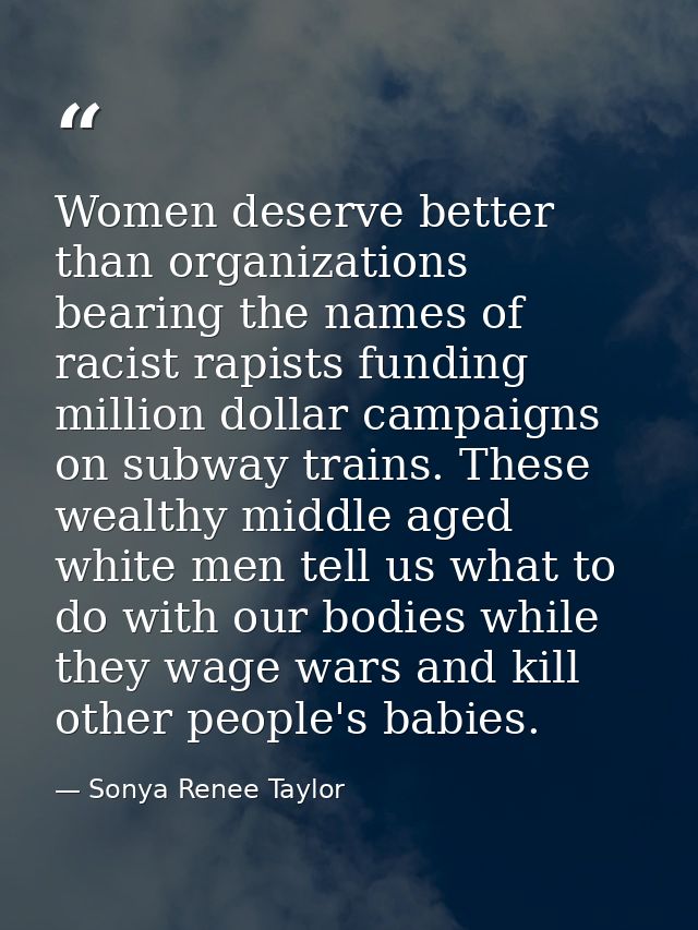 Women deserve better than organizations bearing the names of racist rapists funding million dollar campaigns on subway t — Sonya Renee Taylor