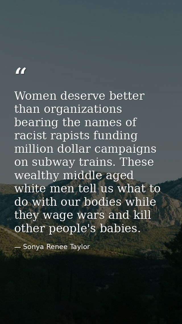Women deserve better than organizations bearing the names of racist rapists funding million dollar campaigns on subway t — Sonya Renee Taylor