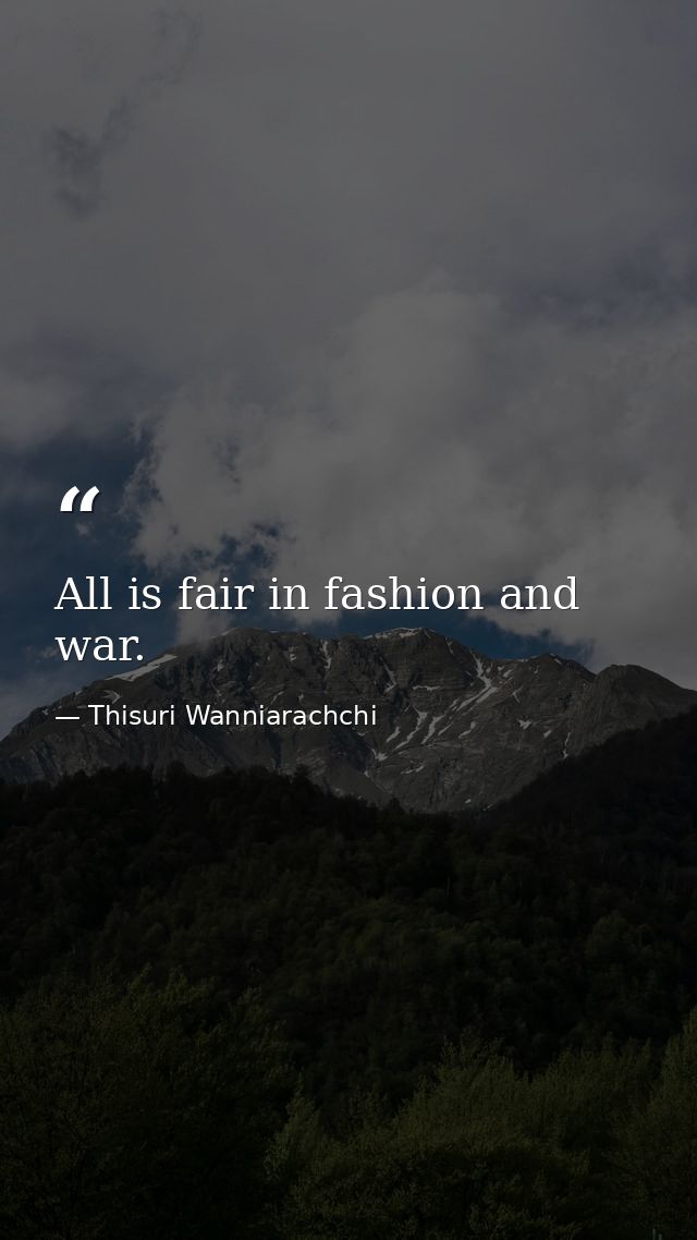 All is fair in fashion and war. — Thisuri Wanniarachchi