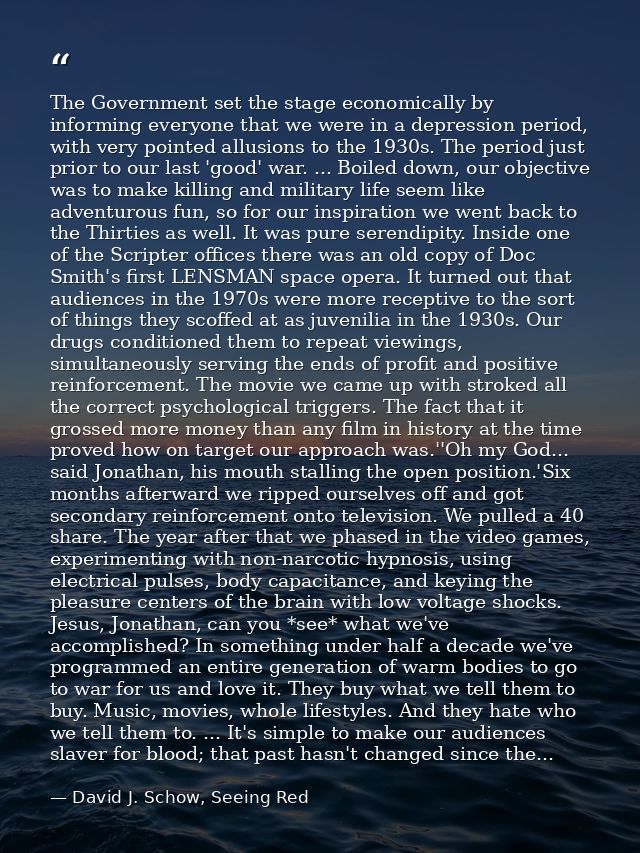 The Government set the stage economically by informing everyone that we were in a depression period, with very pointed a — David J. Schow, Seeing Red