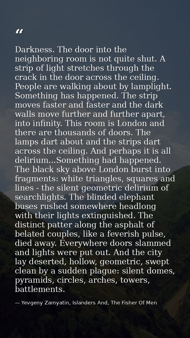 Darkness. The door into the neighboring room is not quite shut. A strip of light stretches through the crack in the door — Yevgeny Zamyatin, Islanders And, The Fisher Of Men