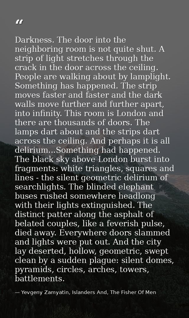 Darkness. The door into the neighboring room is not quite shut. A strip of light stretches through the crack in the door — Yevgeny Zamyatin, Islanders And, The Fisher Of Men