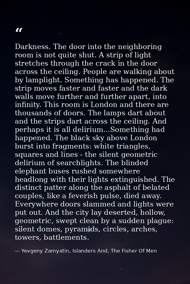 Darkness. The door into the neighboring room is not quite shut. A strip of light stretches through the crack in the door — Yevgeny Zamyatin, Islanders And, The Fisher Of Men