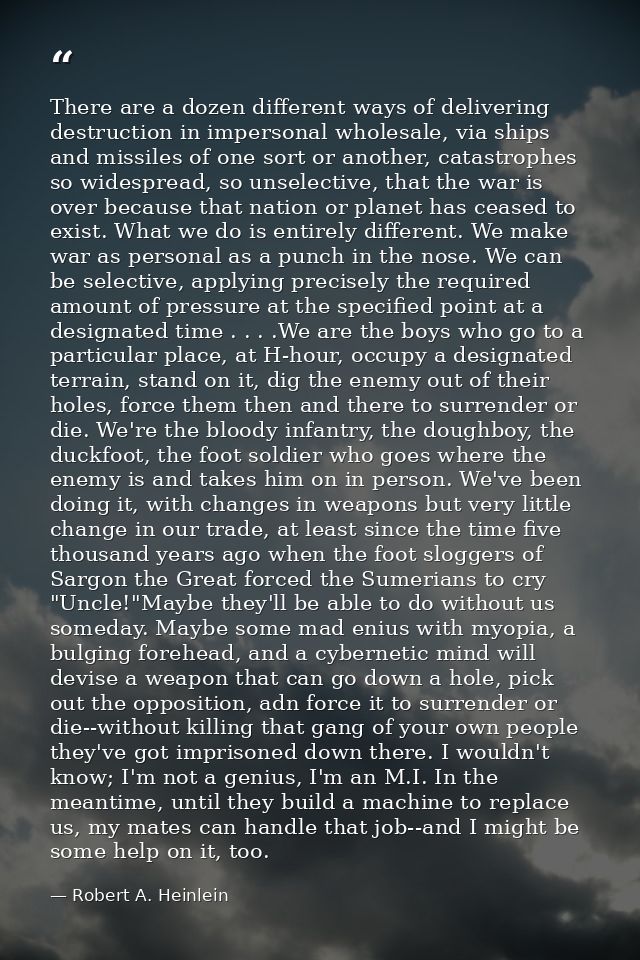 There are a dozen different ways of delivering destruction in impersonal wholesale, via ships and missiles of one sort o — Robert A. Heinlein
