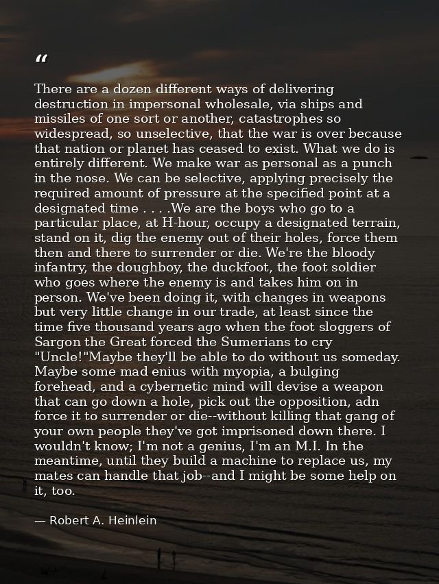 There are a dozen different ways of delivering destruction in impersonal wholesale, via ships and missiles of one sort o — Robert A. Heinlein