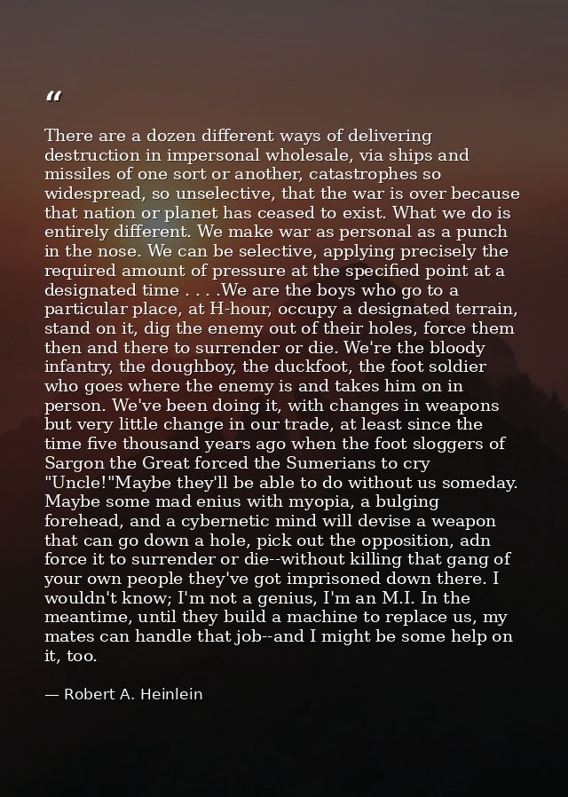 There are a dozen different ways of delivering destruction in impersonal wholesale, via ships and missiles of one sort o — Robert A. Heinlein