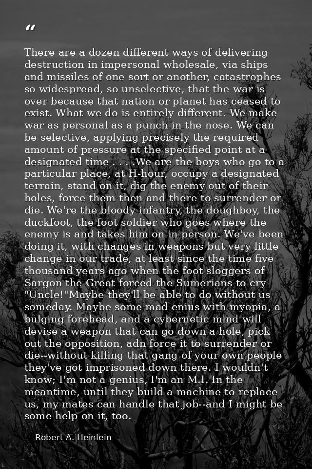 There are a dozen different ways of delivering destruction in impersonal wholesale, via ships and missiles of one sort o — Robert A. Heinlein