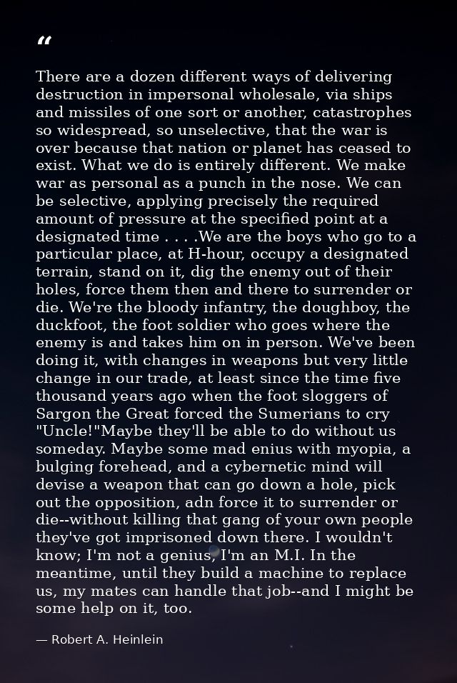 There are a dozen different ways of delivering destruction in impersonal wholesale, via ships and missiles of one sort o — Robert A. Heinlein