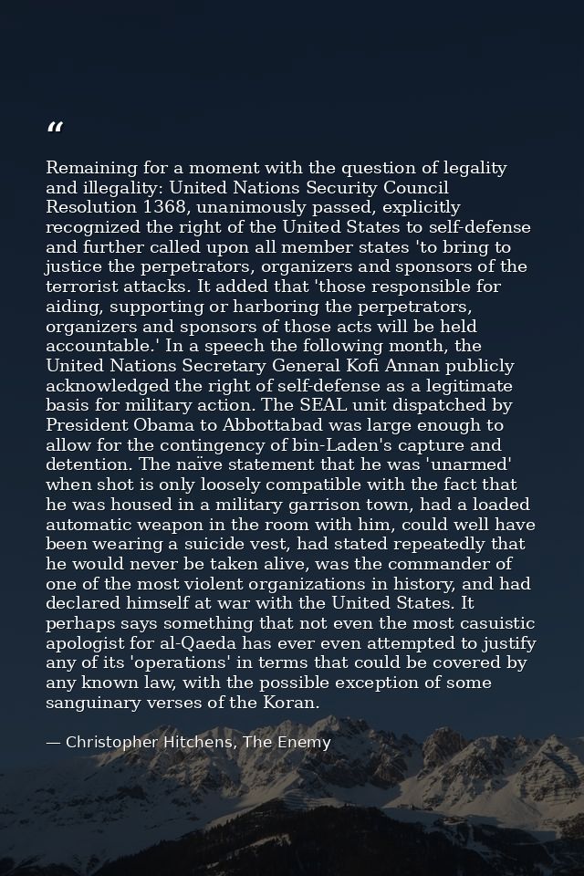 Remaining for a moment with the question of legality and illegality: United Nations Security Council Resolution 1368, un — Christopher Hitchens, The Enemy