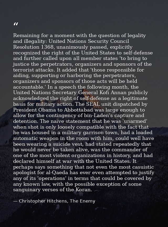 Remaining for a moment with the question of legality and illegality: United Nations Security Council Resolution 1368, un — Christopher Hitchens, The Enemy