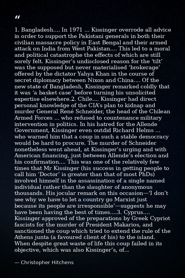 1. Bangladesh.... In 1971 ... Kissinger overrode all advice in order to support the Pakistani generals in both their civ — Christopher Hitchens