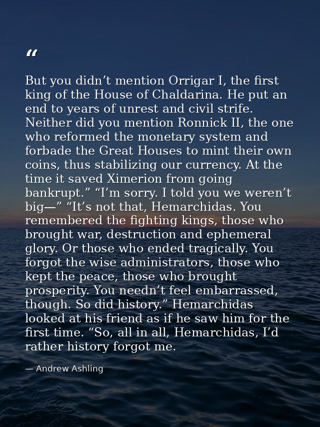 But you didn’t mention Orrigar I, the first king of the House of Chaldarina. He put an end to years of unrest and civil  — Andrew Ashling