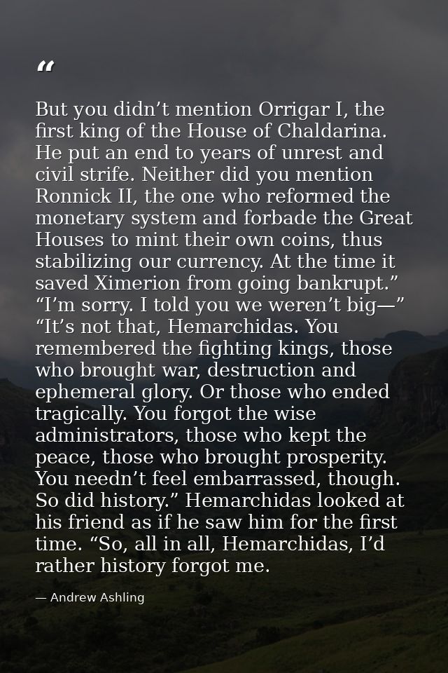 But you didn’t mention Orrigar I, the first king of the House of Chaldarina. He put an end to years of unrest and civil  — Andrew Ashling