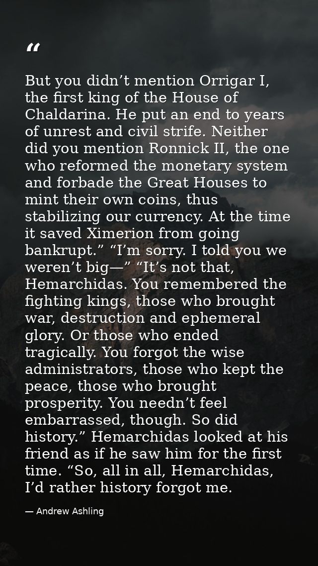 But you didn’t mention Orrigar I, the first king of the House of Chaldarina. He put an end to years of unrest and civil  — Andrew Ashling