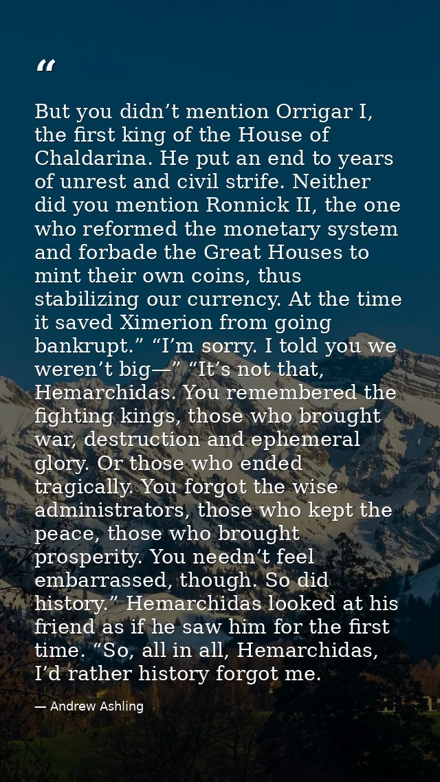 But you didn’t mention Orrigar I, the first king of the House of Chaldarina. He put an end to years of unrest and civil  — Andrew Ashling