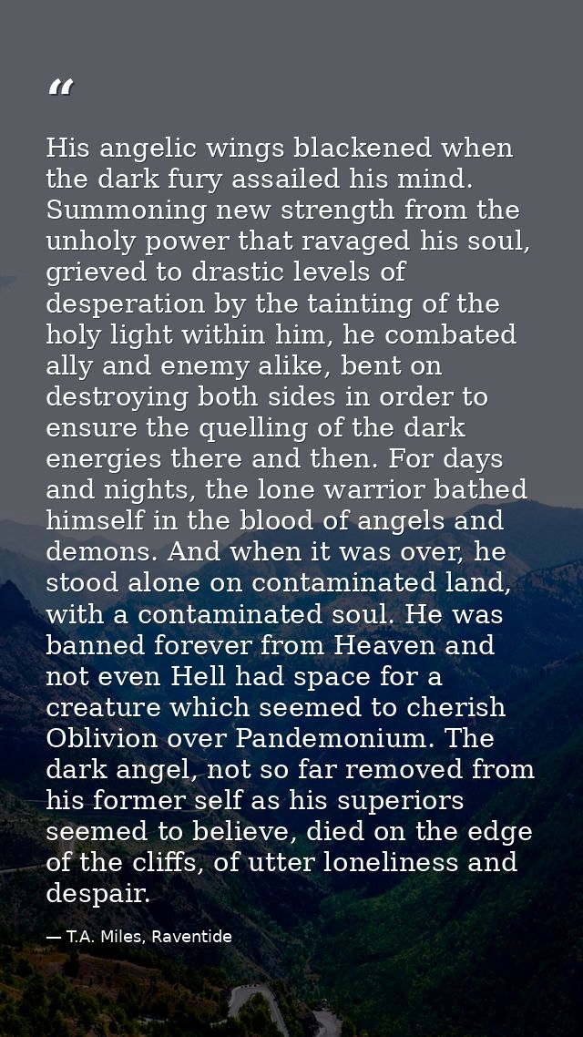 His angelic wings blackened when the dark fury assailed his mind. Summoning new strength from the unholy power that rava — T.A. Miles, Raventide