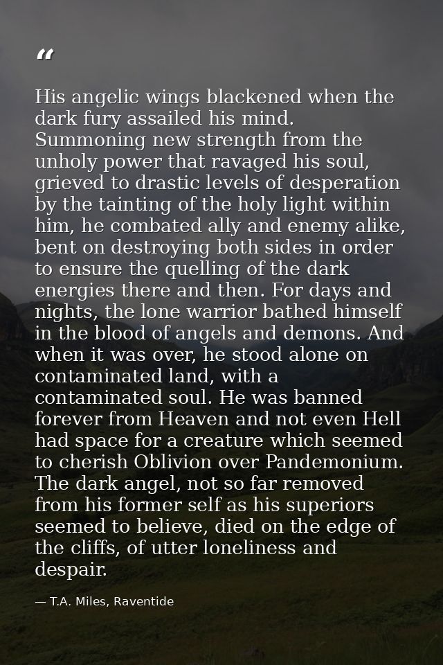 His angelic wings blackened when the dark fury assailed his mind. Summoning new strength from the unholy power that rava — T.A. Miles, Raventide