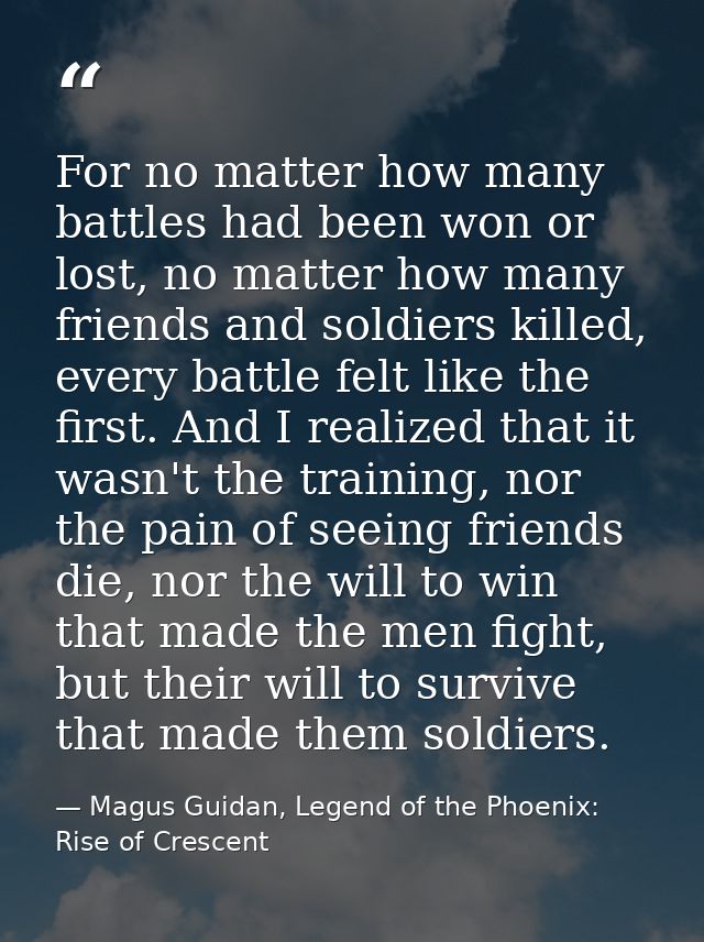 For no matter how many battles had been won or lost, no matter how many friends and soldiers killed, every battle felt l — Magus Guidan, Legend of the Phoenix: Rise of Crescent
