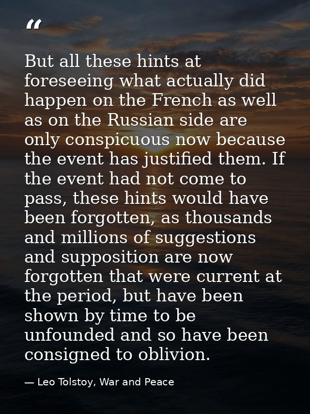 But all these hints at foreseeing what actually did happen on the French as well as on the Russian side are only conspic — Leo Tolstoy, War and Peace