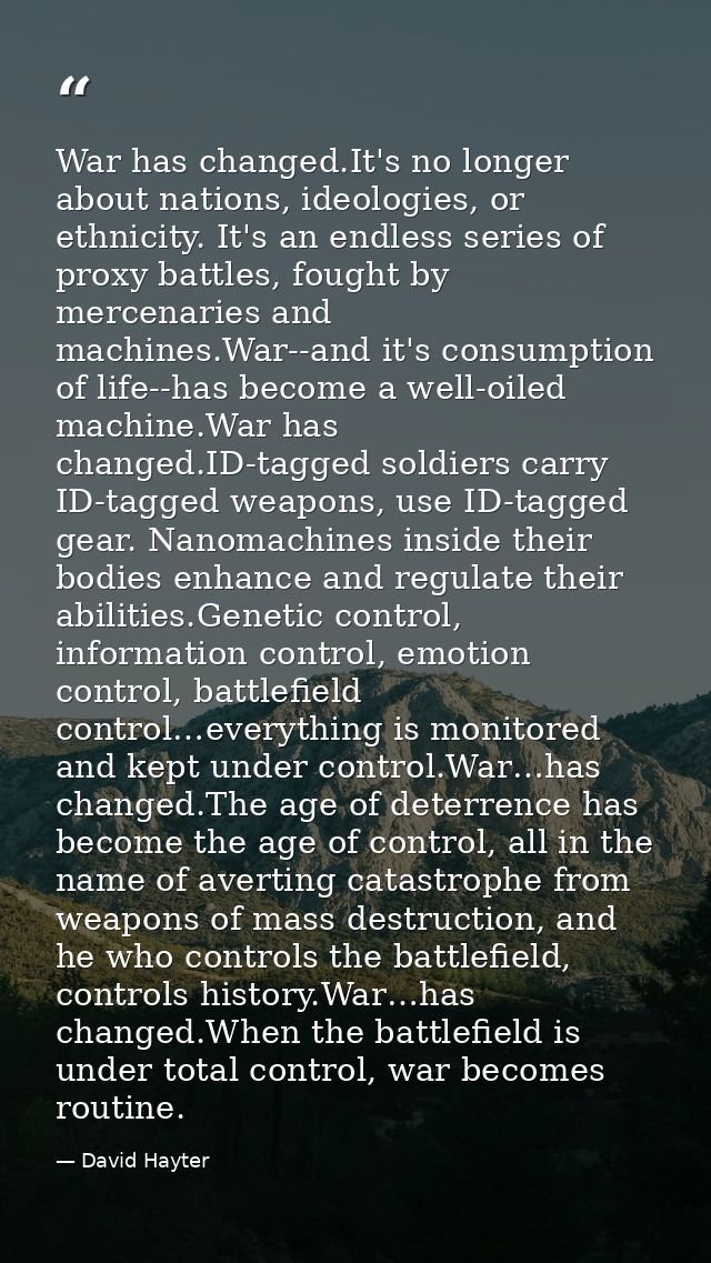 War has changed.It's no longer about nations, ideologies, or ethnicity. It's an endless series of proxy battles, fought  — David Hayter