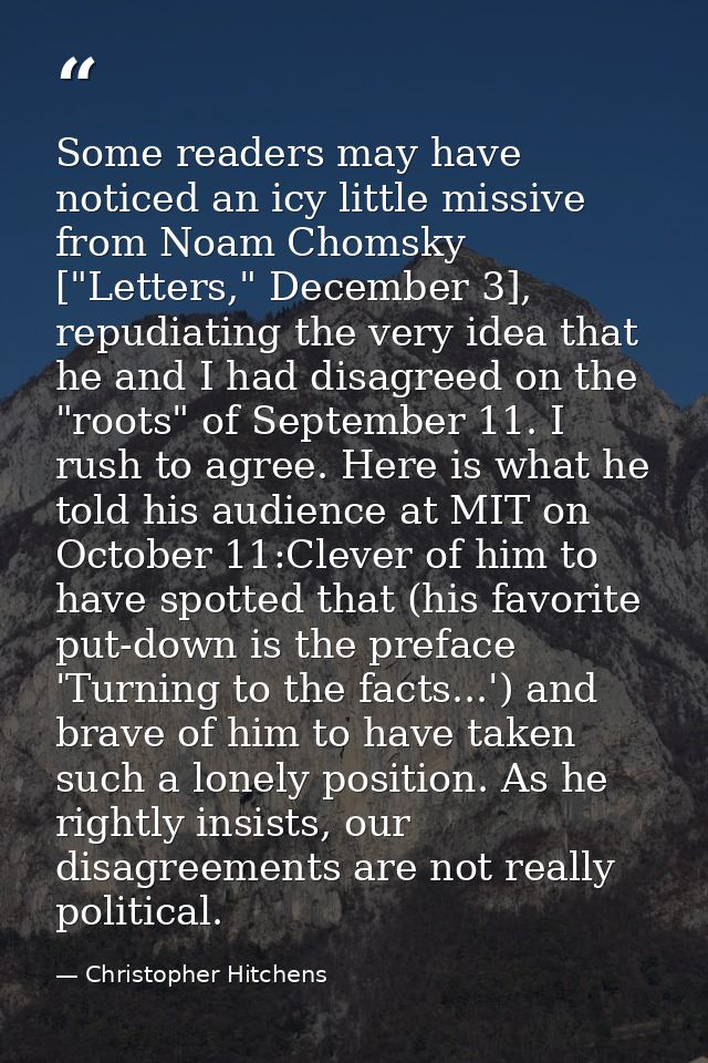 Some readers may have noticed an icy little missive from Noam Chomsky ["Letters," December 3], repudiating the very idea — Christopher Hitchens