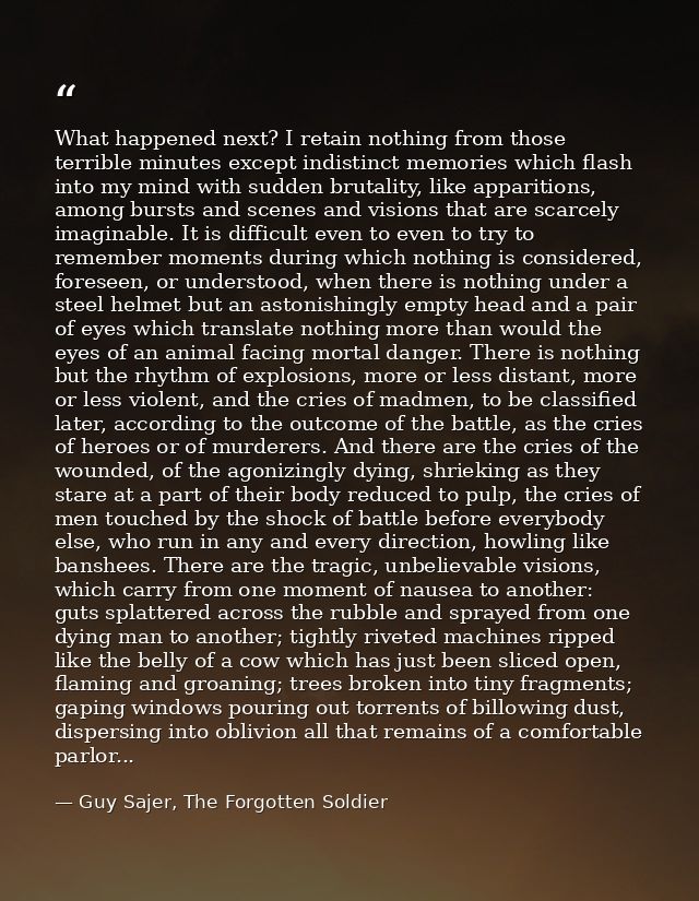 What happened next? I retain nothing from those terrible minutes except indistinct memories which flash into my mind wit — Guy Sajer, The Forgotten Soldier