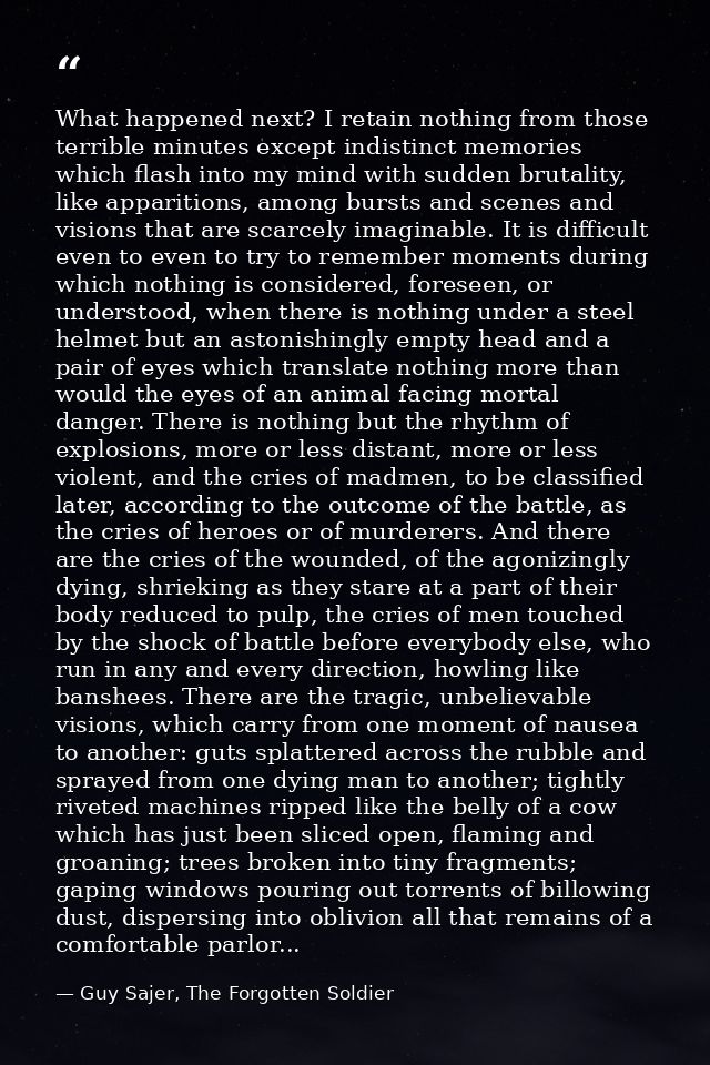 What happened next? I retain nothing from those terrible minutes except indistinct memories which flash into my mind wit — Guy Sajer, The Forgotten Soldier