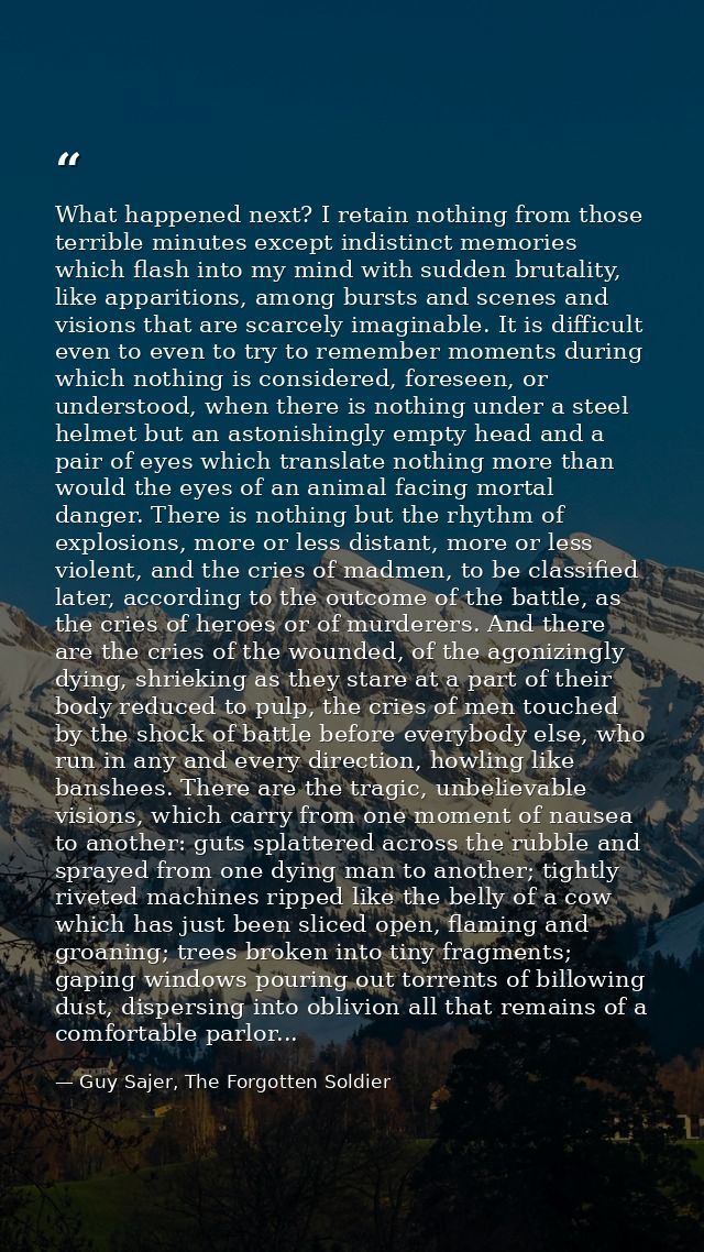 What happened next? I retain nothing from those terrible minutes except indistinct memories which flash into my mind wit — Guy Sajer, The Forgotten Soldier