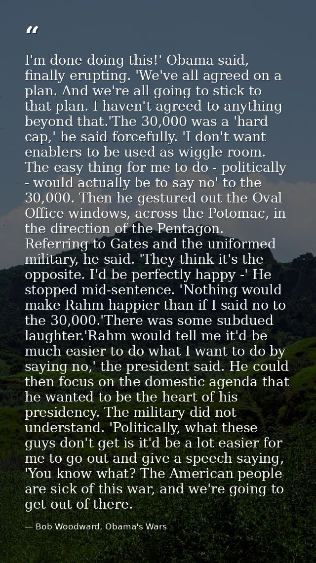 I'm done doing this!' Obama said, finally erupting. 'We've all agreed on a plan. And we're all going to stick to that pl — Bob Woodward, Obama's Wars
