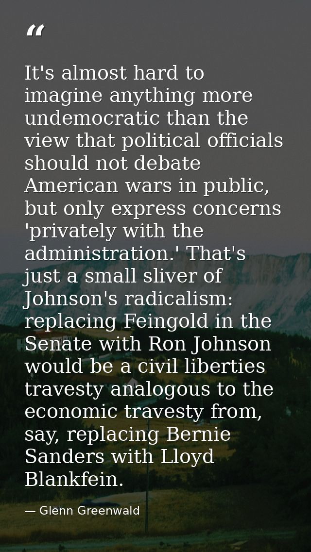 It's almost hard to imagine anything more undemocratic than the view that political officials should not debate American — Glenn Greenwald