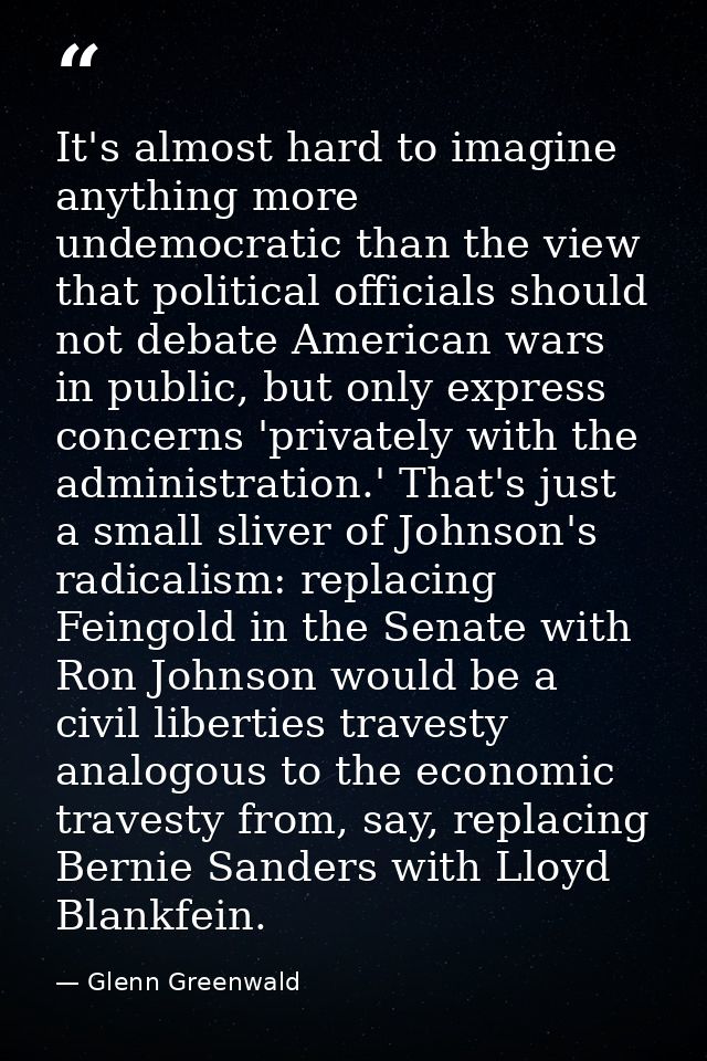 It's almost hard to imagine anything more undemocratic than the view that political officials should not debate American — Glenn Greenwald