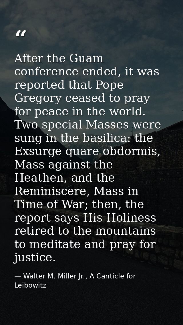 After the Guam conference ended, it was reported that Pope Gregory ceased to pray for peace in the world. Two special Ma — Walter M. Miller Jr., A Canticle for Leibowitz