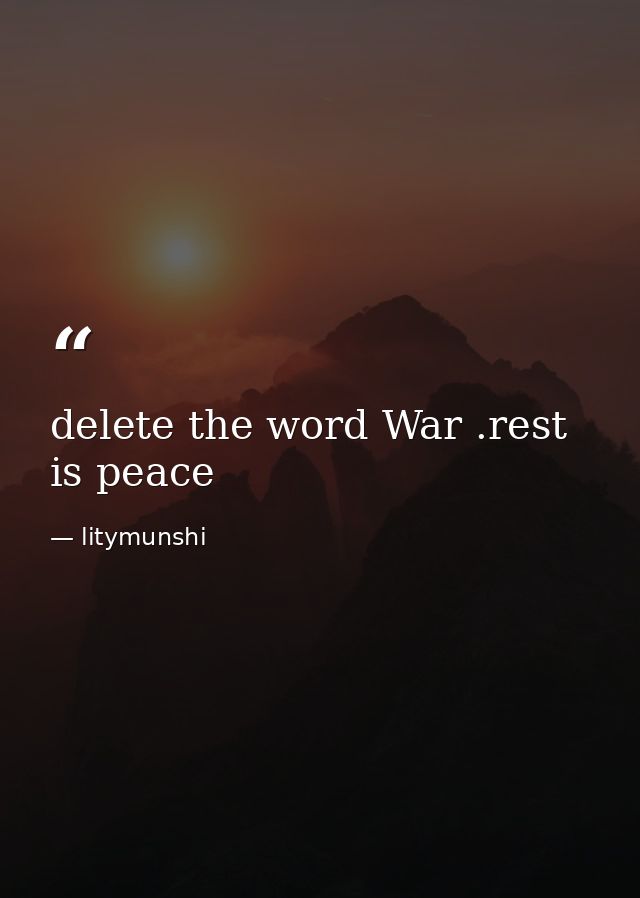 delete the word War .rest is peace — litymunshi