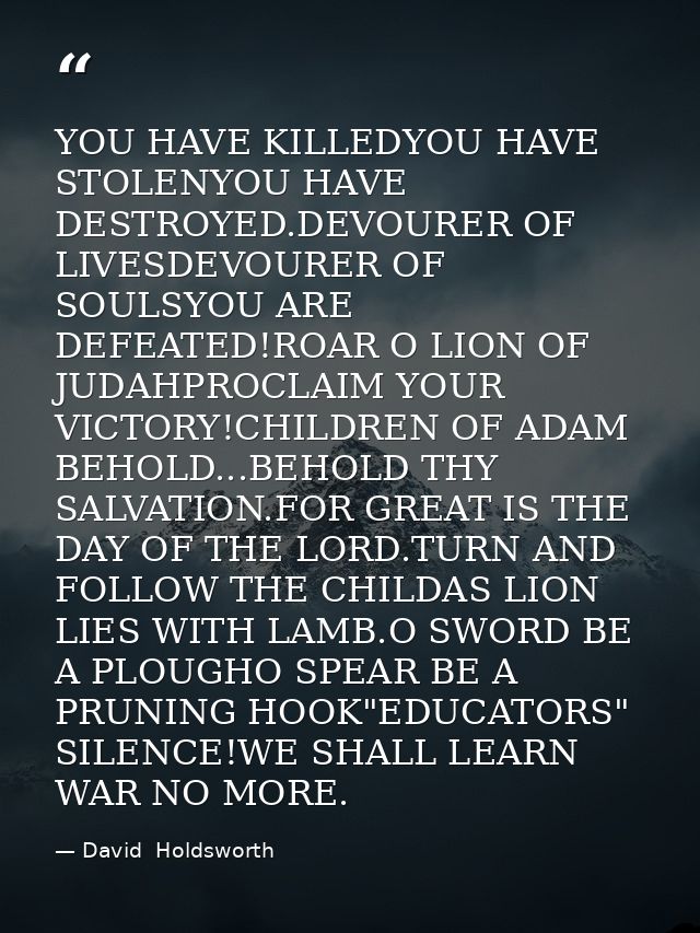 YOU HAVE KILLEDYOU HAVE STOLENYOU HAVE DESTROYED.DEVOURER OF LIVESDEVOURER OF SOULSYOU ARE DEFEATED!ROAR O LION OF JUDAH — David  Holdsworth