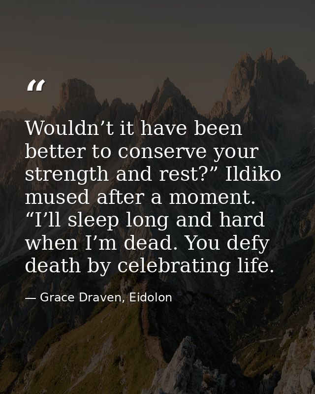 Wouldn’t it have been better to conserve your strength and rest?” Ildiko mused after a moment. “I’ll sleep long and hard — Grace Draven, Eidolon