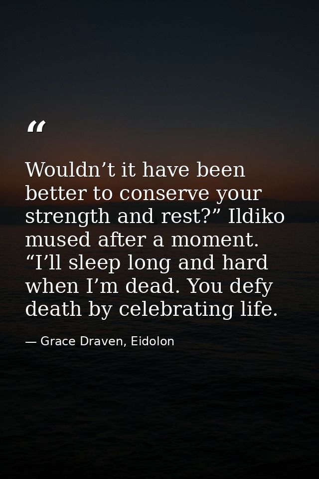 Wouldn’t it have been better to conserve your strength and rest?” Ildiko mused after a moment. “I’ll sleep long and hard — Grace Draven, Eidolon