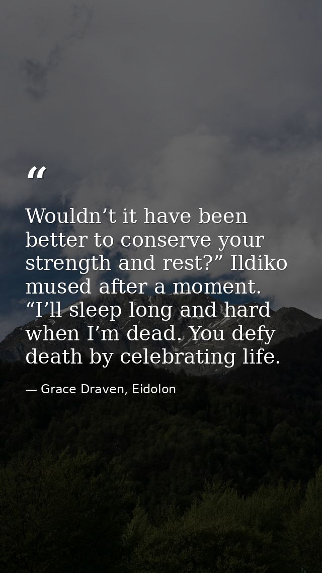 Wouldn’t it have been better to conserve your strength and rest?” Ildiko mused after a moment. “I’ll sleep long and hard — Grace Draven, Eidolon