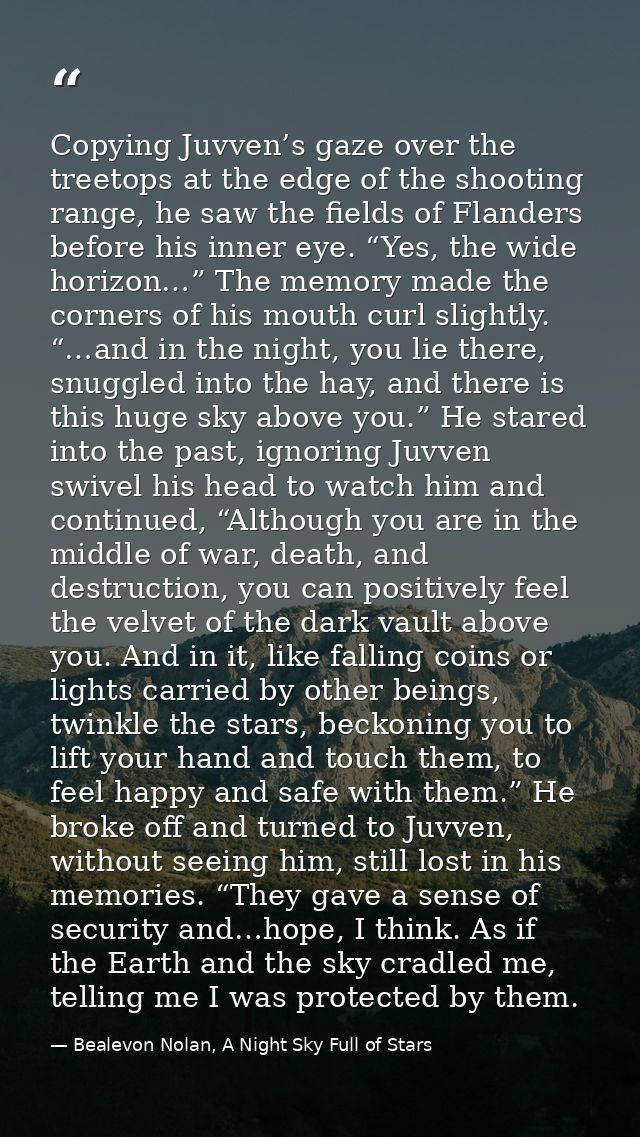 Copying Juvven’s gaze over the treetops at the edge of the shooting range, he saw the fields of Flanders before his inne — Bealevon Nolan, A Night Sky Full of Stars