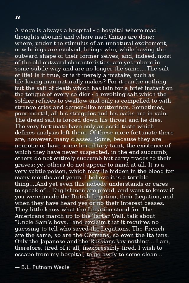 A siege is always a hospital - a hospital where mad thoughts abound and where mad things are done; where, under the stim — B.L. Putnam Weale