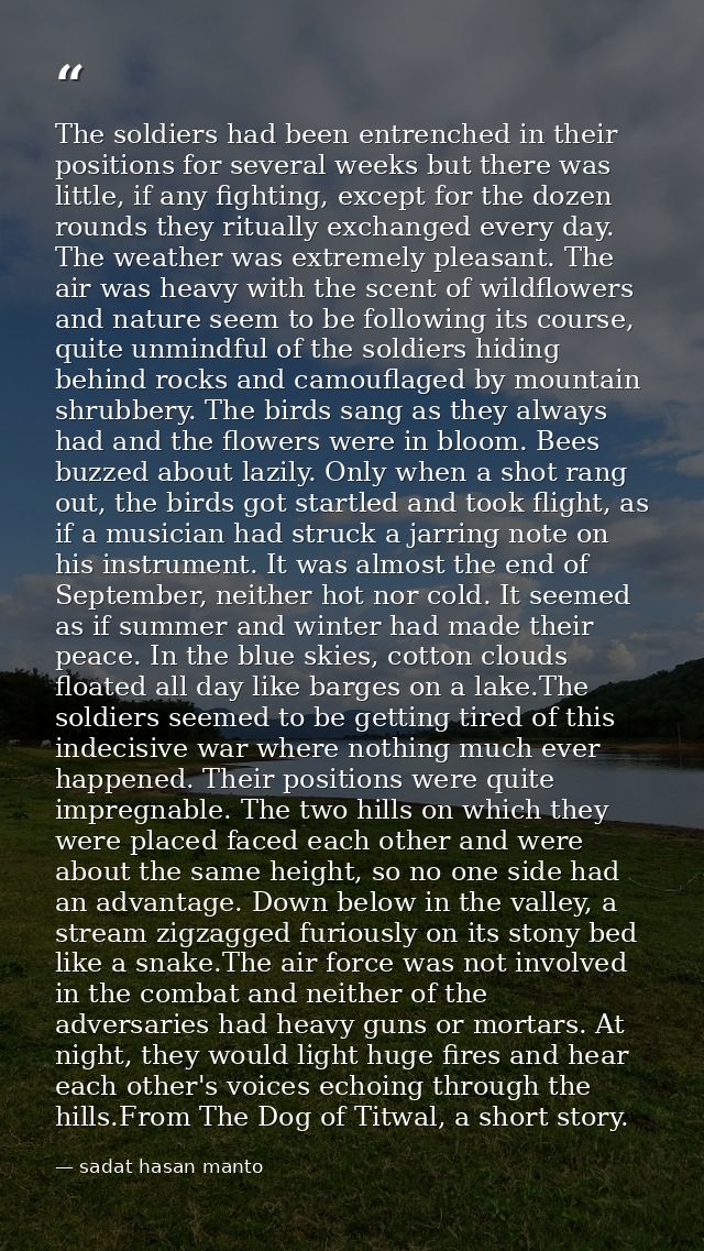 The soldiers had been entrenched in their positions for several weeks but there was little, if any fighting, except for  — sadat hasan manto
